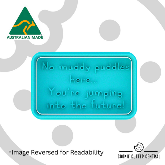 No muddy puddles here...you’re jumping into the future! Cookie Cutter and Embosser - 4.5cm x 7.6cm