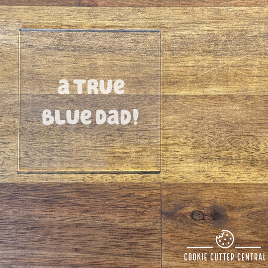 A True Blue Dad Acrylic Debosser (fits in a 7.5cm circle)